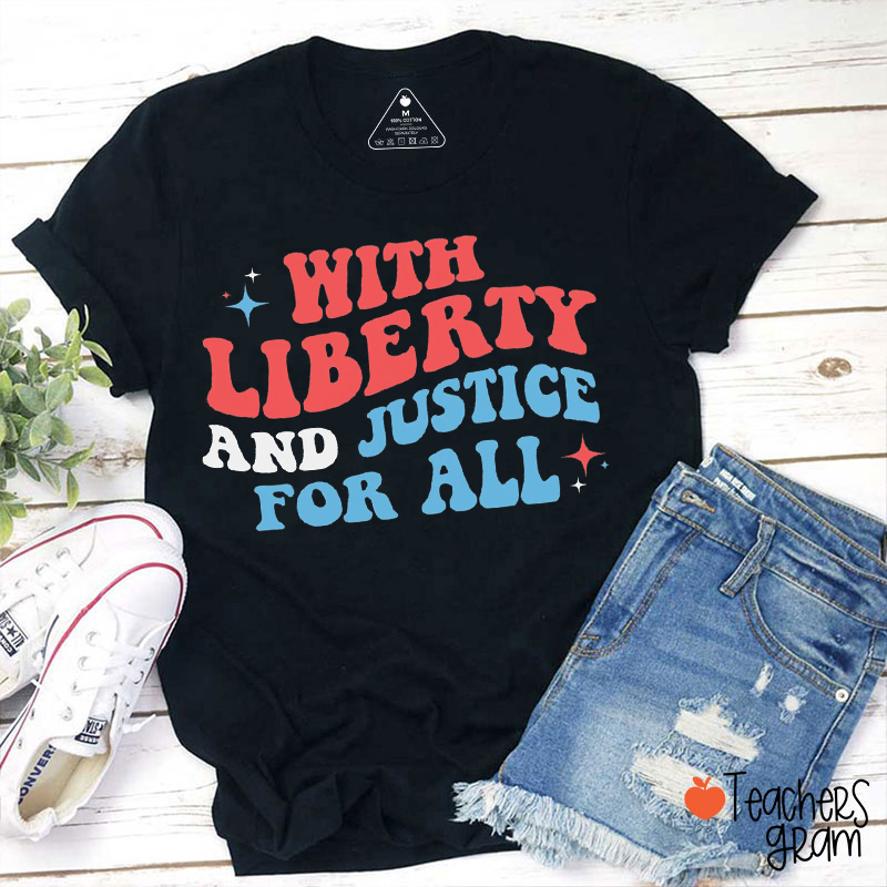 With Liberty And Justice For All Teacher T-Shirt