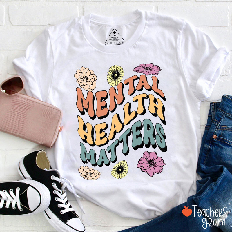 Flower Mental Health Matters Teacher T-Shirt