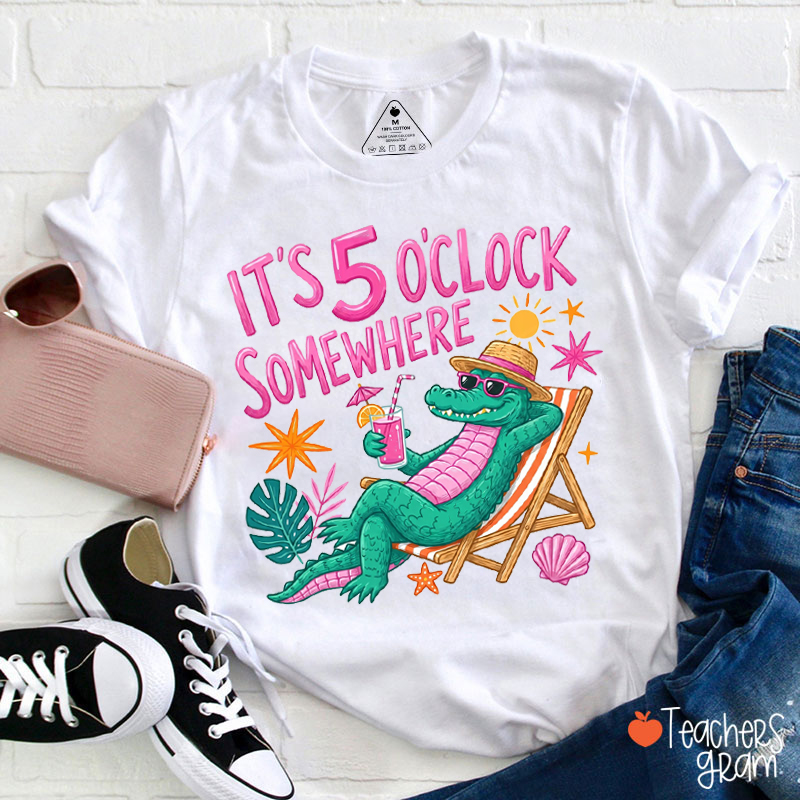 It's 5 O'Clock Somewhere Teacher T-Shirt