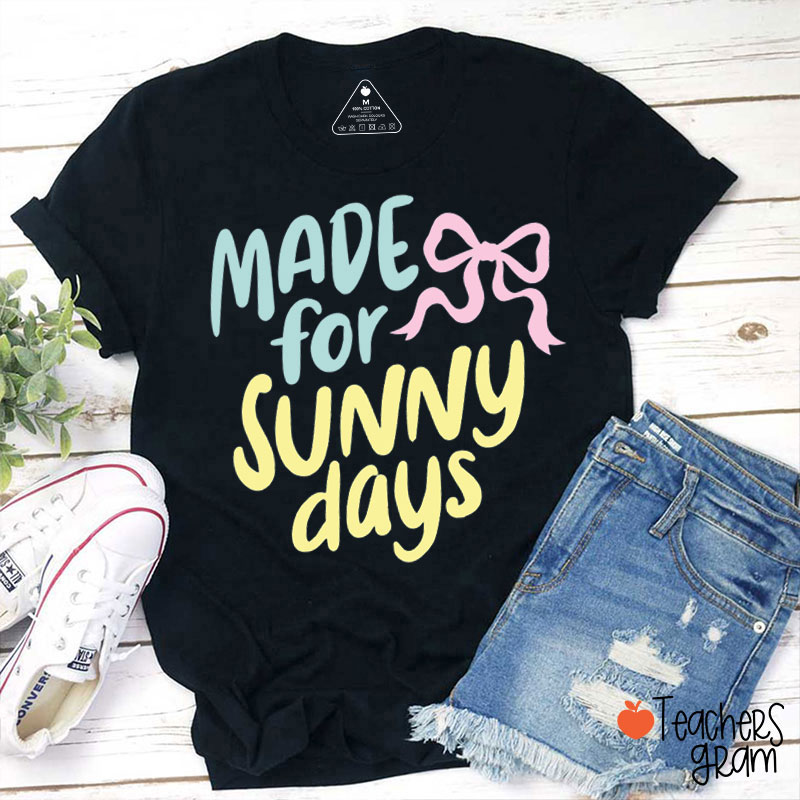 Made For Sunny Days Teacher T-Shirt