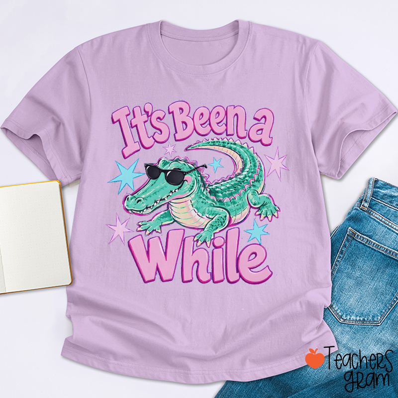 It's Been A While Crocodile Teacher T-Shirt