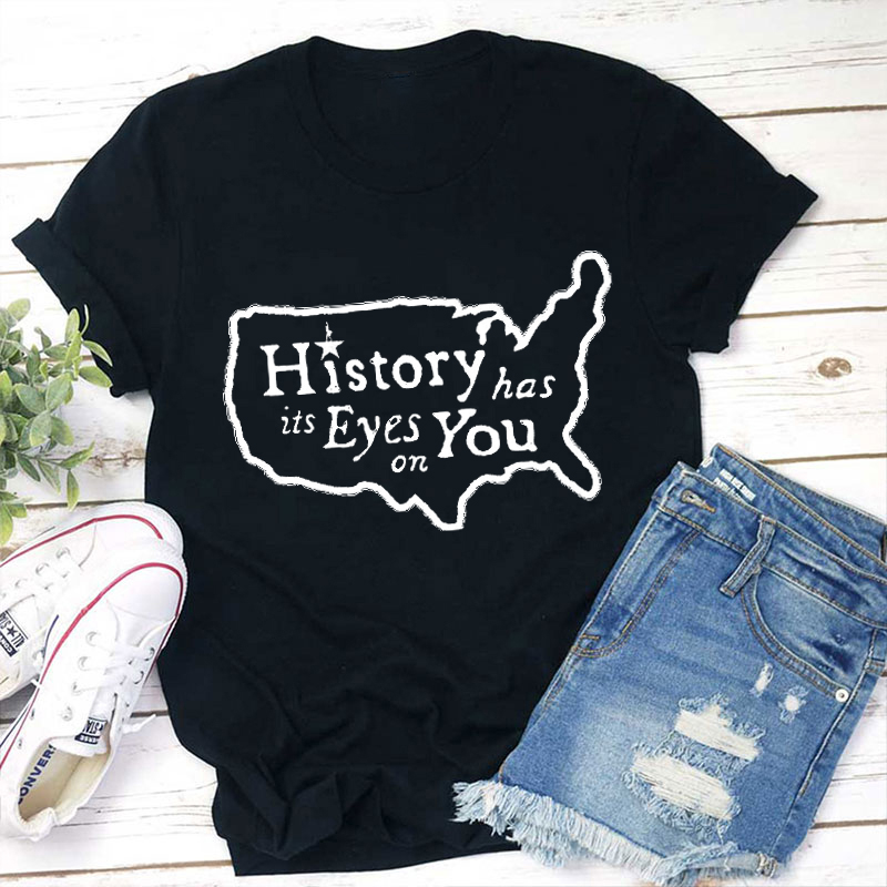 History Has Its Eyes On You Teacher T-Shirt