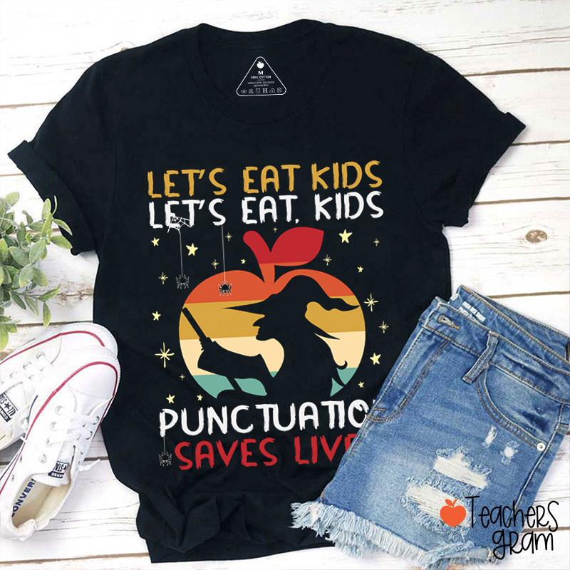 Let's Eat Kids Punctuation Saves Lives Teacher T-Shirt