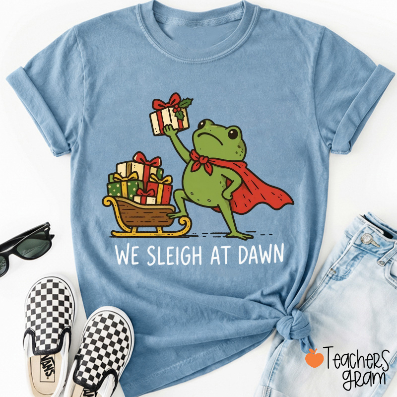 We Sleigh At Dawn Teacher T-Shirt