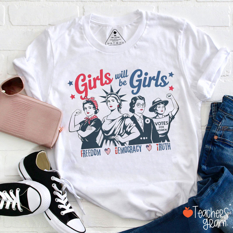 Girls Will Be Girls Freedom Democracy Truth Teacher T-Shirt