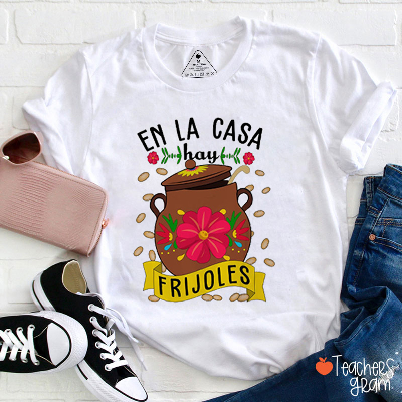 En La Casa Hay Frijoles Spanish Teacher T-Shirt