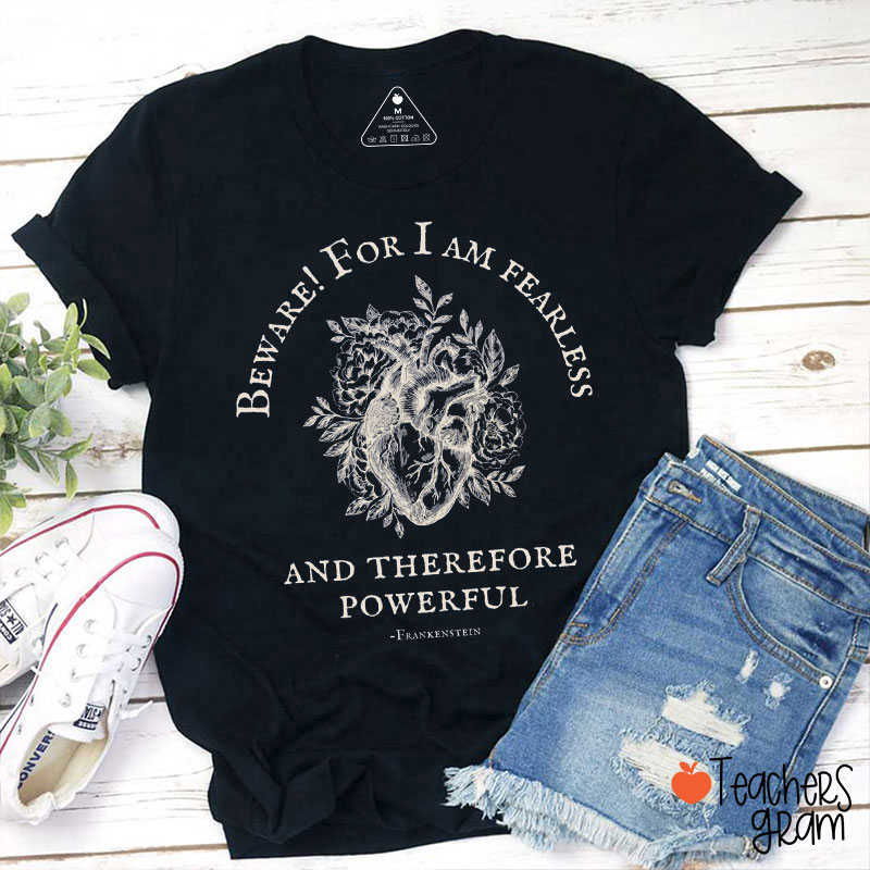 Beware For I Am Fearless And Therefore Powerful Teacher T-Shirt