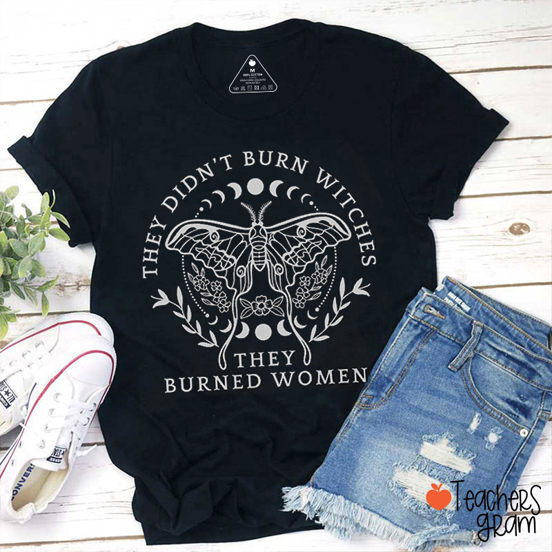 They Didn't Burn Witches Teacher T-Shirt