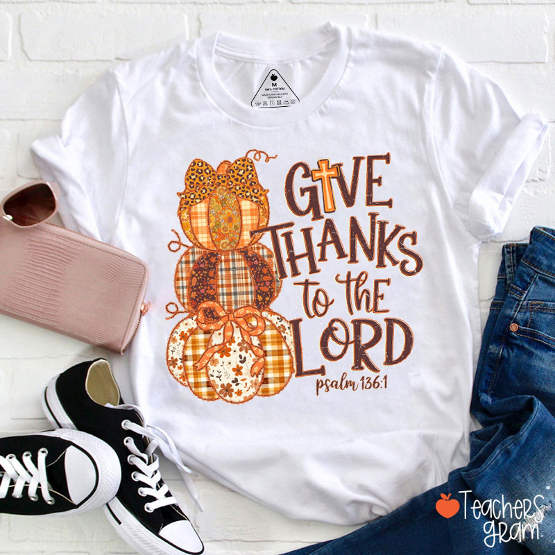 Give Thanks To The Lord Teacher T-Shirt