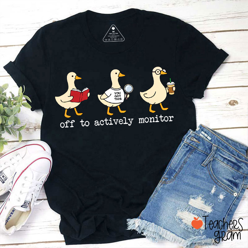 Off To Actively Monitor Teacher T-Shirt