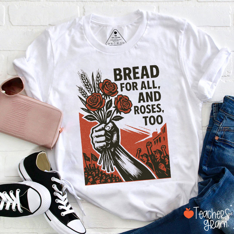 Bread For All And Roses Too Teacher T-Shirt