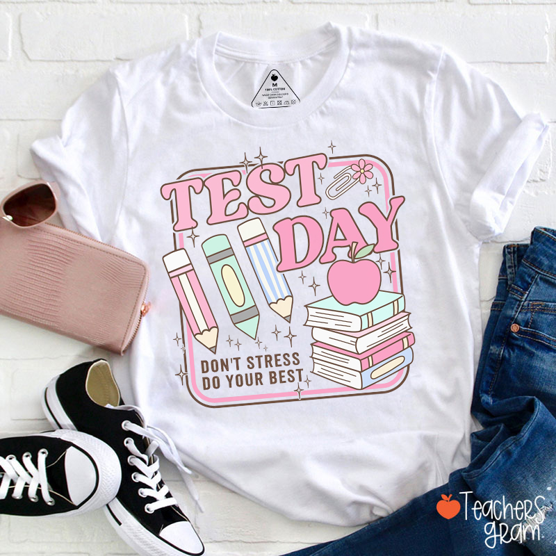 Test Day Don't Stress Do Your Best Teacher T-Shirt