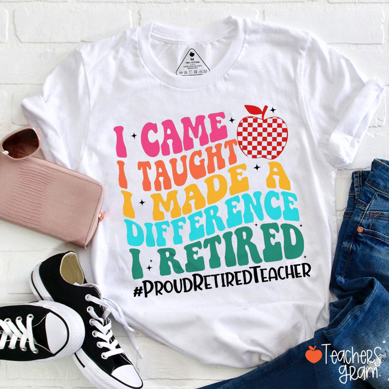 I Came I Taught Proud Retired Teacher T-Shirt