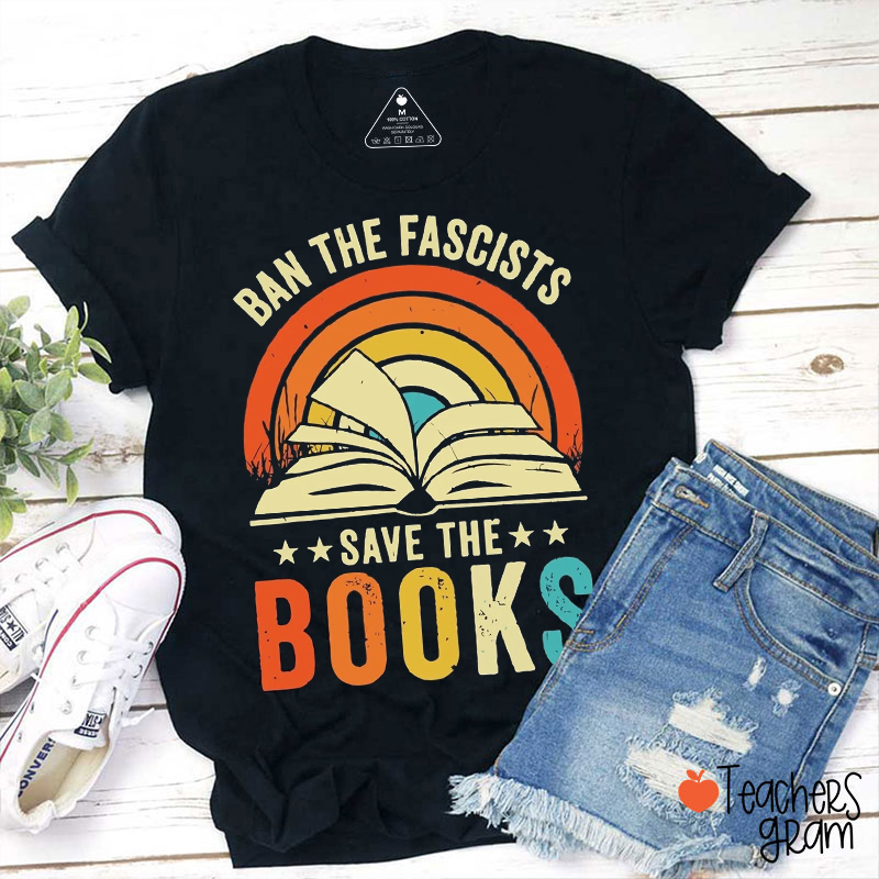 Ban The Fascists Save The Books Teacher T-Shirt