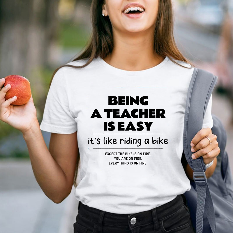 Being A Teacher Is Easy You Are On Fire Teacher T-Shirt