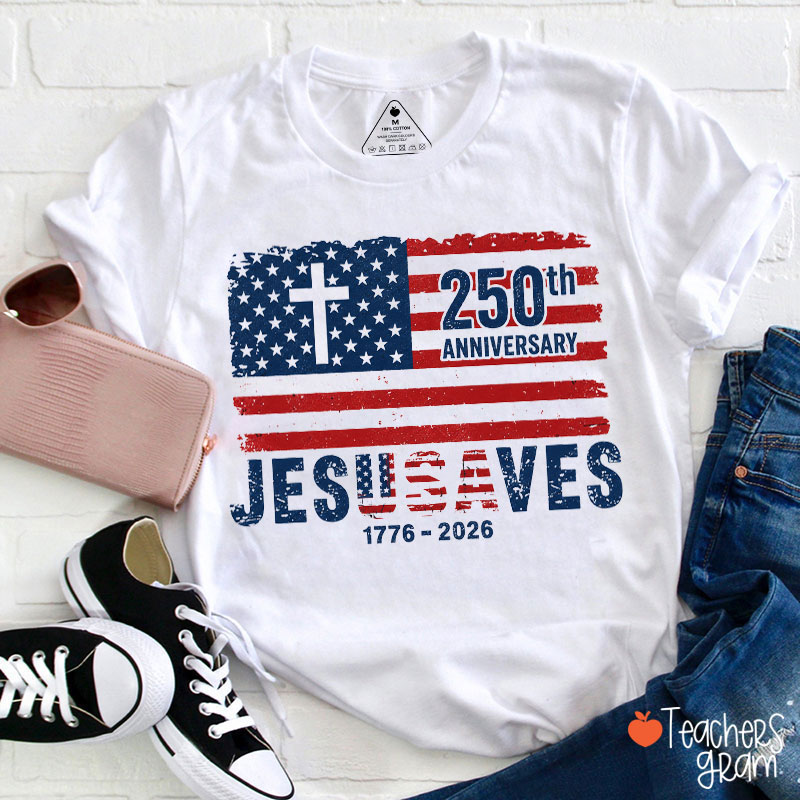 250th Anniversary Jesus Saves America Teacher T-Shirt