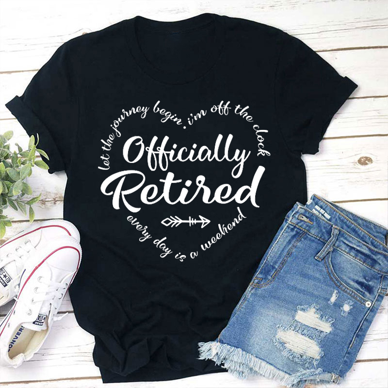 Let The Journey Begin Officially Retired Teacher T-Shirt
