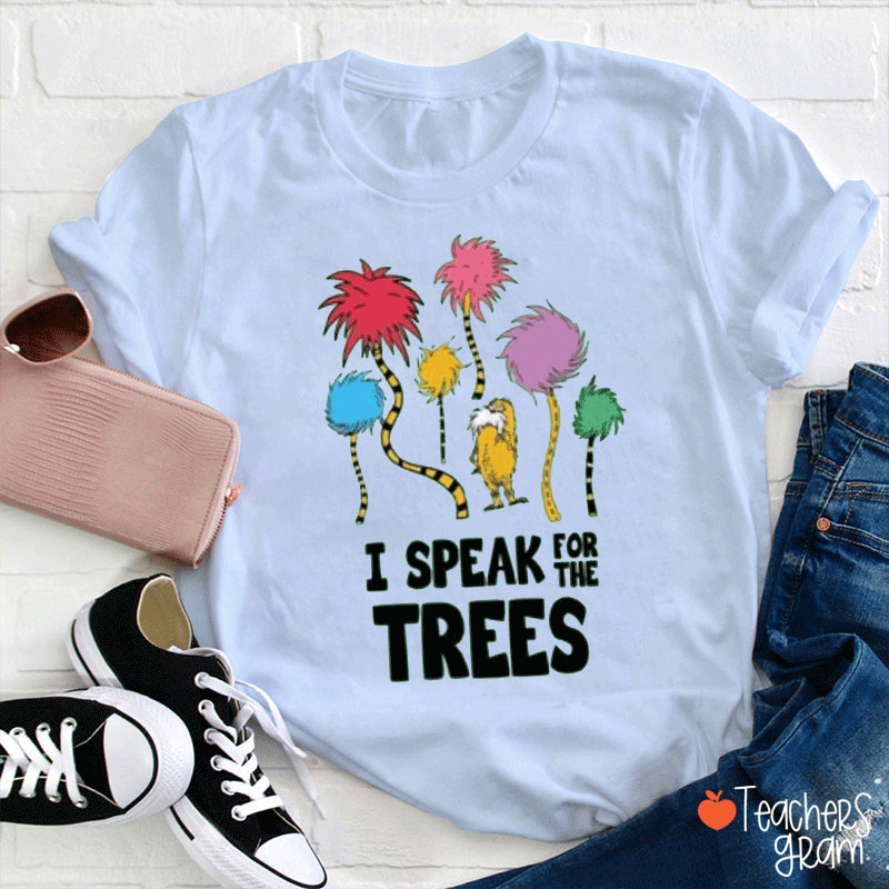 I Speak For Trees Love Earth Teacher T-Shirt