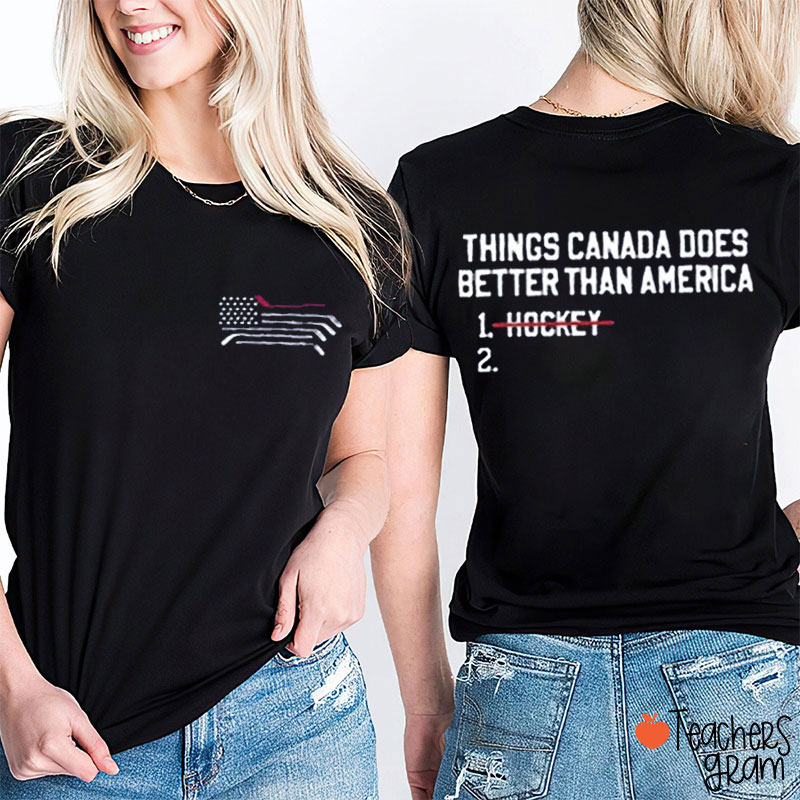 Things Canada Does Better Than America Teacher Two Sided T-Shirt