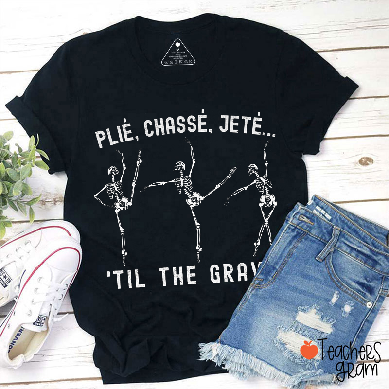 Plie Chasse Jete 'Till The Grave Skeleton Dance Teacher T-Shirt