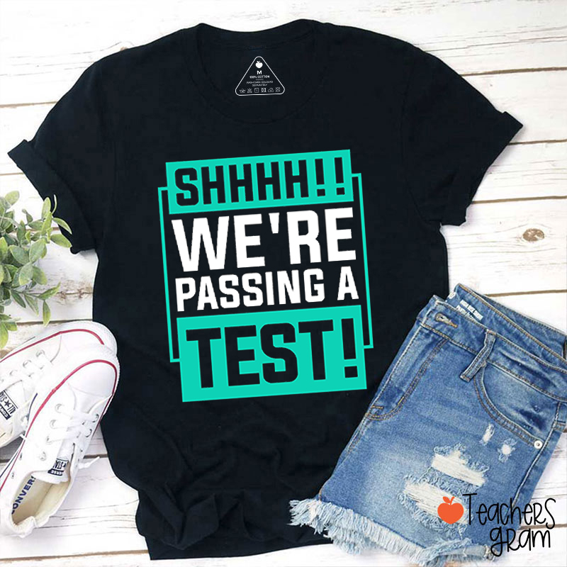Shhh We're Passing A Test Teacher T-Shirt