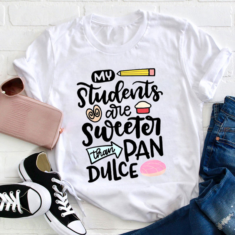 My Students Are Sweeter Than Pan Dulce Spanish Teacher T-Shirt