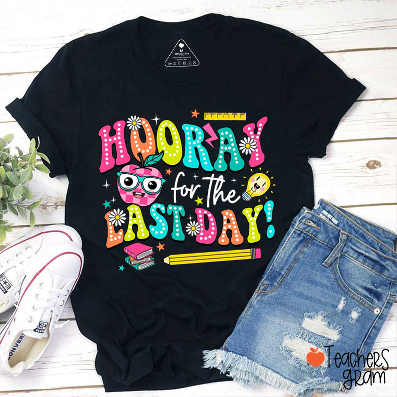 Hooray For The Last Day Teacher T-Shirt