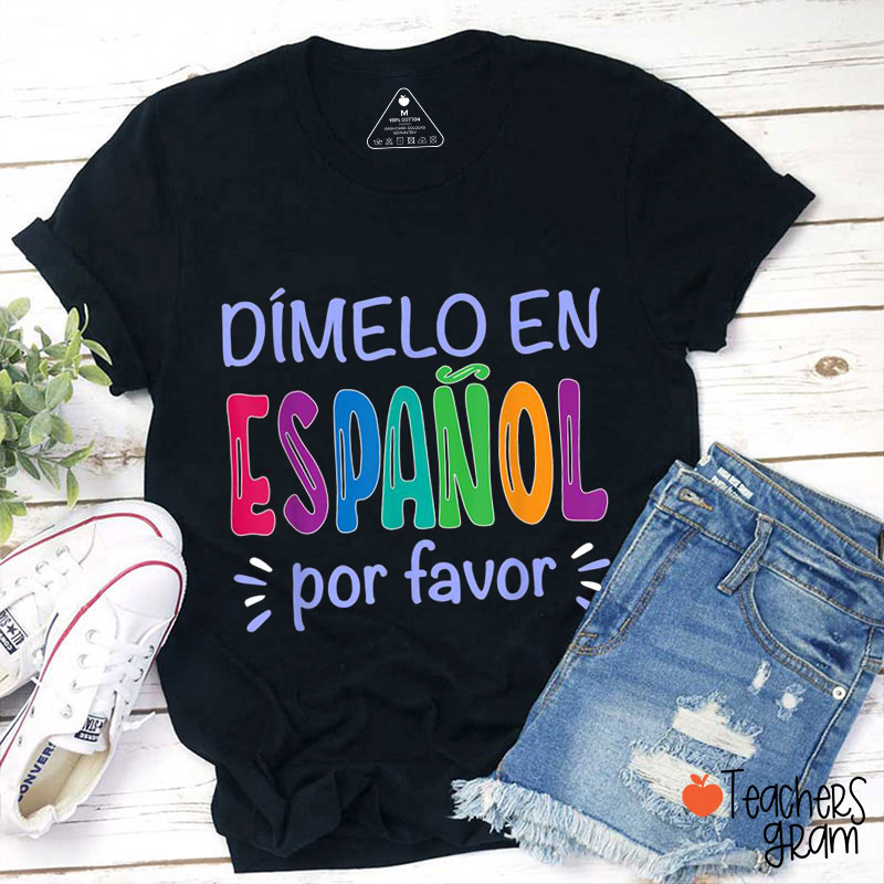 Dimelo En Español Por Favor Spanish Teacher T-Shirt