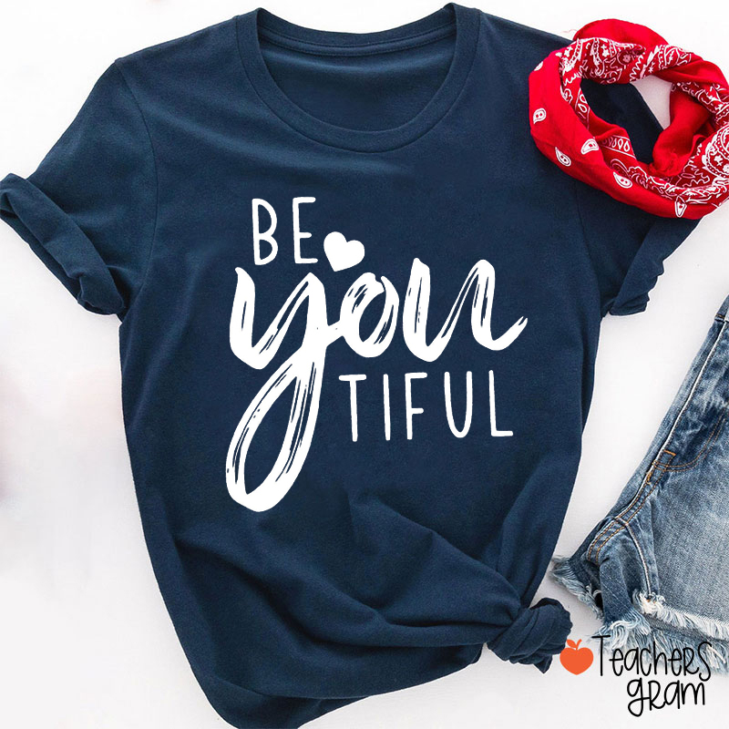 Be You Tiful Beautiful Teacher T-Shirt