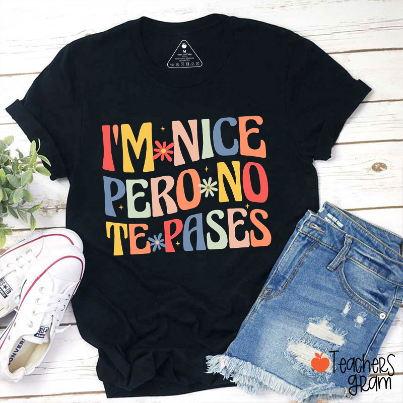 I'm Nice Pero No Te Pases Spanish Teacher T-Shirt