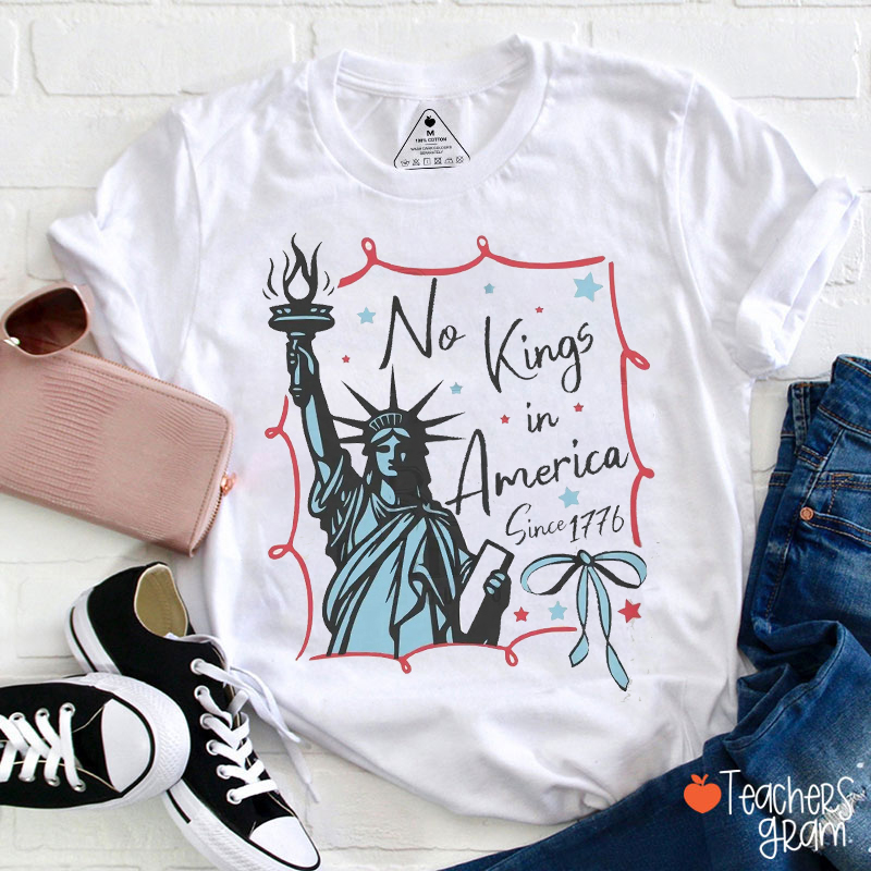 No Kings In America Since 1776 Teacher T-Shirt