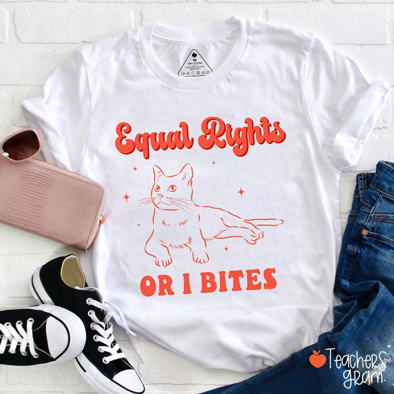 Equal Rights Or I Bites Teacher T-Shirt