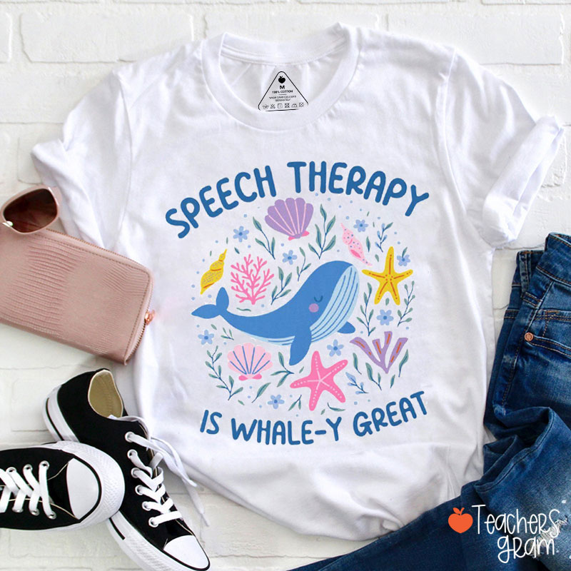 Speech Therapy Is Whale-y Great Teacher T-Shirt