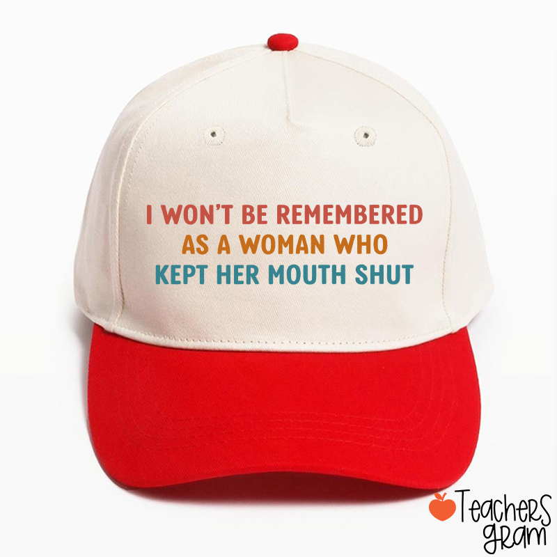 I Won't Be Remembered As A Woman Teacher Baseball Cap