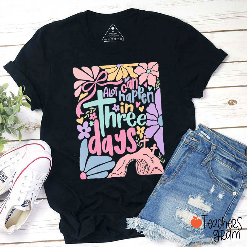 A Lot Can Happen In Three Days Teacher T-Shirt