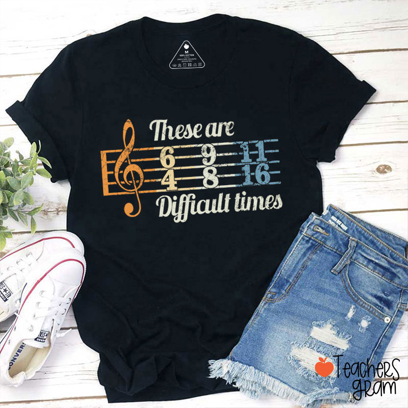 These Are Difficult Times T-Shirt | Funny Music Tshirts