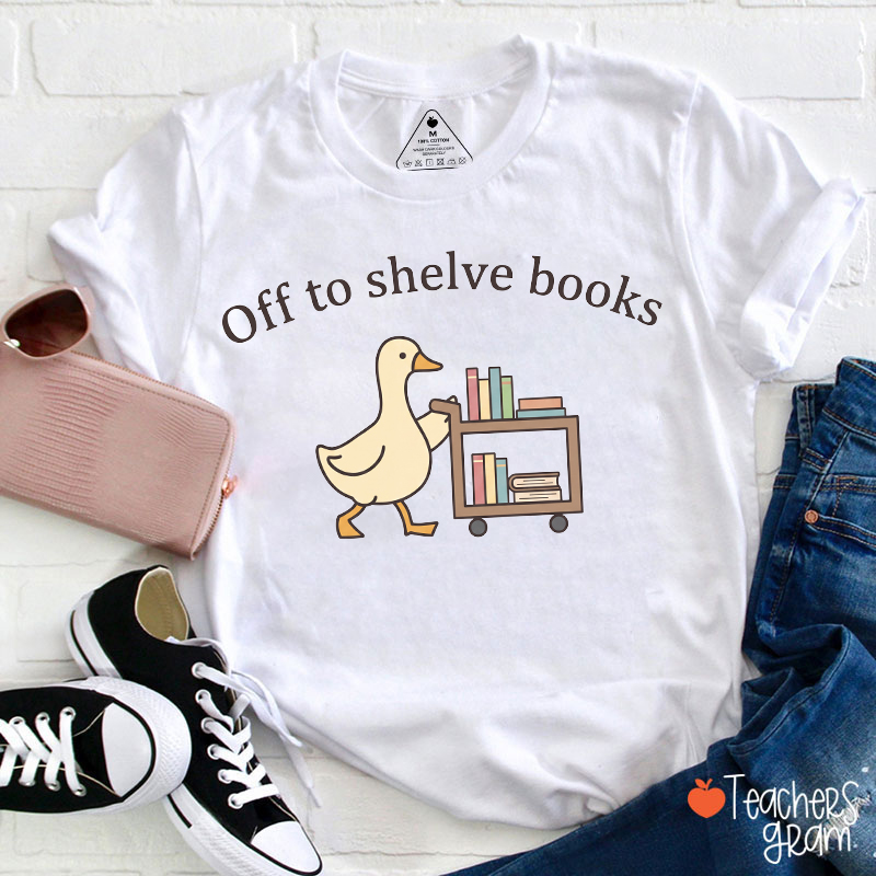 Off To Shelve Books Silly Goose Literature Teacher T-Shirt