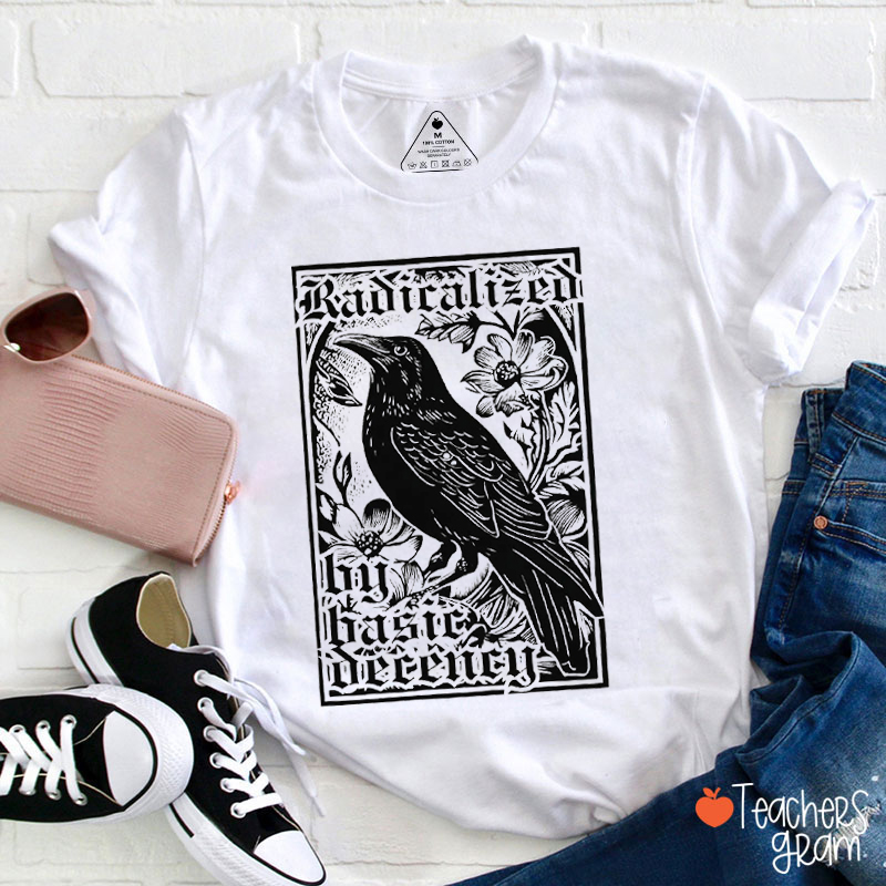 Radicalized By Basic Decency Raven Teacher T-Shirt