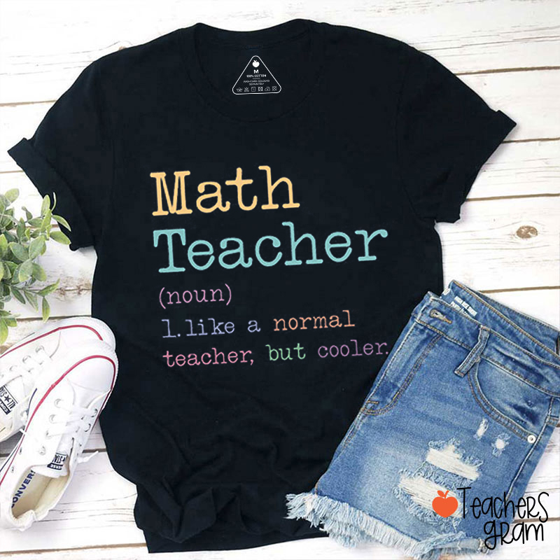 Math Teacher Like A Normal Teacher But Cooler Teacher T-Shirt