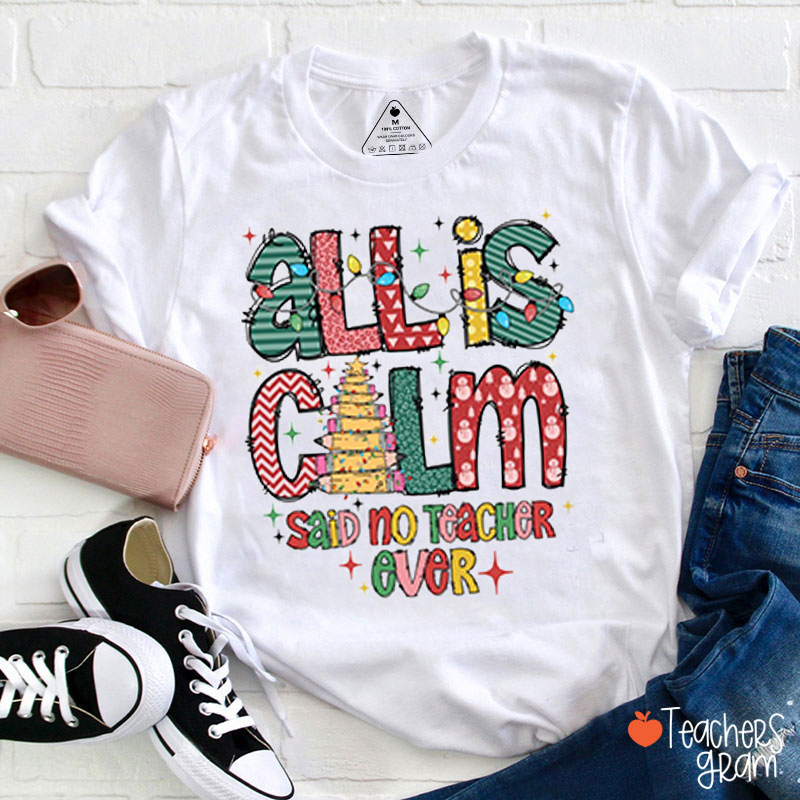 All Is Calm Said No Teacher Ever Teacher T-Shirt