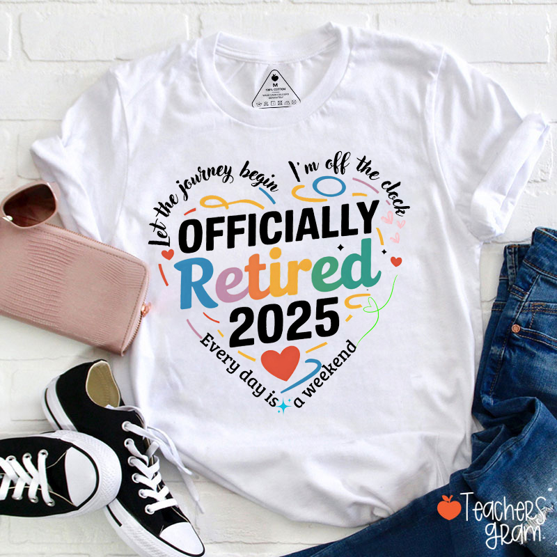 Personalized Year Officially Retired Every Day Is A Weekend Teacher T-Shirt