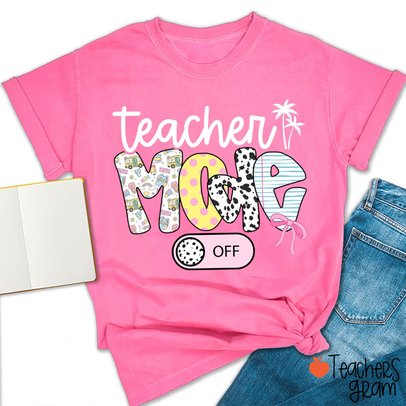 Teacher Mode Off Summer Time Teacher T-Shirt