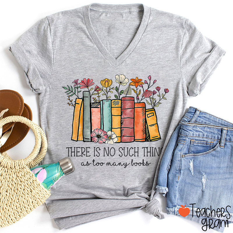 Floral Book There Is No Such Thing As Too Many Books Teacher Female V-Neck T-Shirt