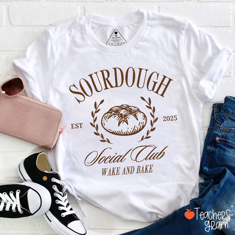 Sourdough Social Club Wake And Bake Teacher T-Shirt