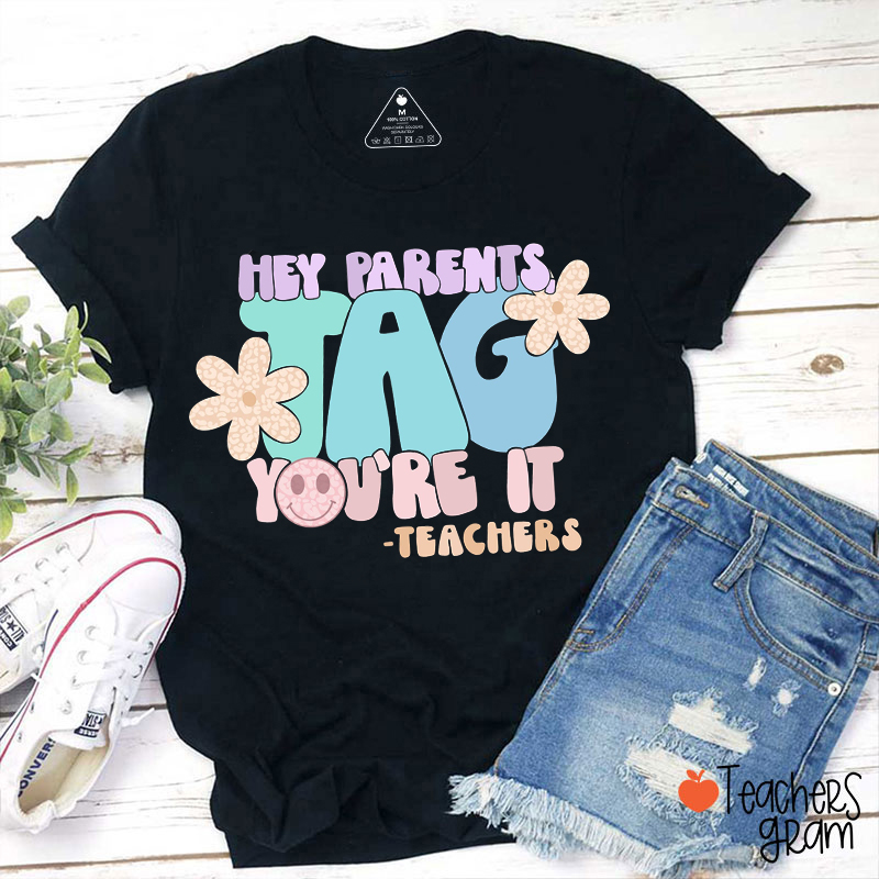 Hey Parents Tag You're It Teacher T-Shirt