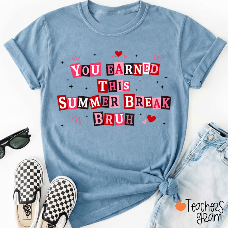 You Earned This Summer Break Bruh Teacher T-Shirt