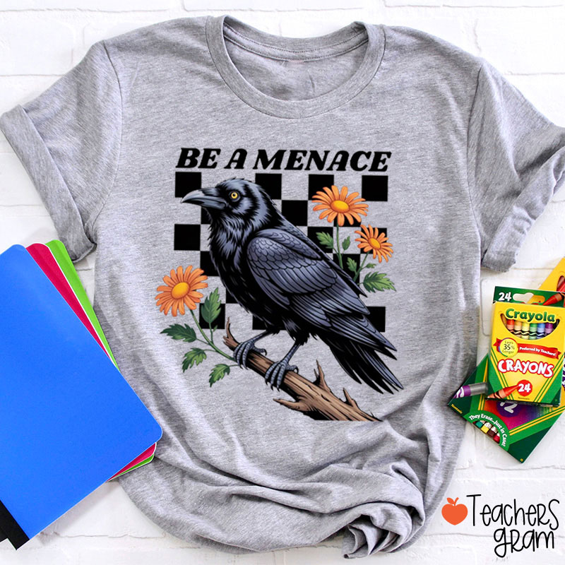 Be A Menace Teacher T-Shirt
