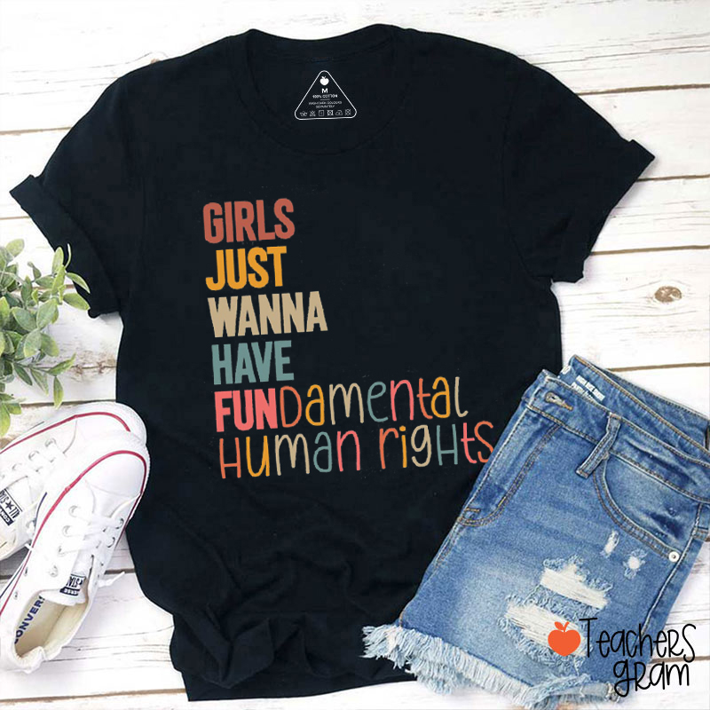 Girls Just Wanna Have Fundamental Human Rights Teacher T-Shirt