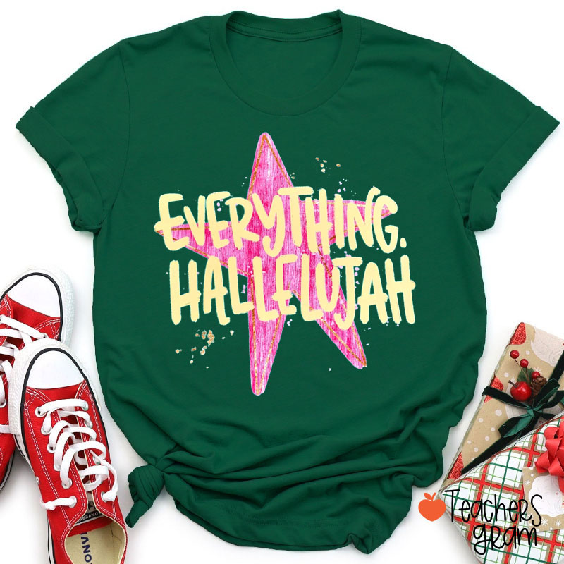 Everything Hallelujah Teacher T-Shirt