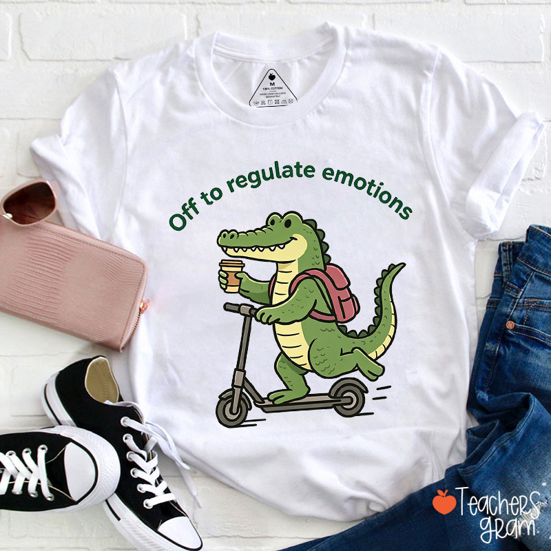 Cute Alligator Off To Regulate Emotions Teacher T-Shirt